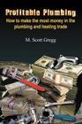 Profitable Plumbing: How to make the most money in the plumbing and heating trade Cover Image