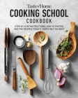 Taste of Home Cooking School Cookbook: Step-by-Step Instructions, How-to Photos and the Recipes Today's Cooks Rely on Most By Taste of Home (Editor) Cover Image