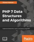 PHP 7 Data Structures and Algorithms: Implement linked lists, stacks, and queues using PHP By Mizanur Rahman Cover Image