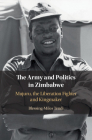The Army and Politics in Zimbabwe: Mujuru, the Liberation Fighter and Kingmaker By Blessing-Miles Tendi Cover Image
