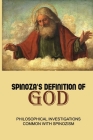 Spinoza's Definition Of God: Philosophical Investigations Common With Spinozism: Spinoza'S Concept Of God Cover Image