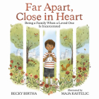 Far Apart, Close in Heart: Being a Family When a Loved One Is Incarcerated By Becky Birtha, Maja Kastelic (Illustrator) Cover Image