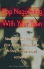 Stop Negotiating with Your Teen: Strategies for Parenting your Angry Manipulative Moody or Depressed Adolescent By Janet Sasson Edgette Cover Image