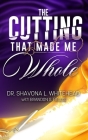 The Cutting That Made Me Whole By Shavona L. Whitehead Cover Image