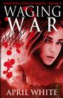 Waging War: The Immortal Descendants book 4 By April White Cover Image