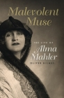 Malevolent Muse: The Life of Alma Mahler By Oliver Hilmes, Donald Arthur (Translator) Cover Image