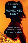 The Fashioned Body: Fashion, Dress and Modern Social Theory By Joanne Entwistle Cover Image
