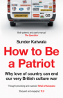 How to Be a Patriot: Why Love of Country Can End Our Very British Culture War Cover Image