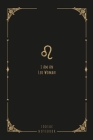 I Am An Leo Woman: this notebook is a nice gift for an Leo woman. There is ample room inside for writing notes and ideas. This paperback By The Zodiac Publisher Cover Image