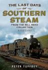 The Last Days of Southern Steam from the Bill Reed Collection Cover Image