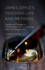 James Joyce's Teaching Life and Methods: Language and Pedagogy in a Portrait of the Artist as a Young Man, Ulysses, and Finnegans Wake By Elizabeth Switaj Cover Image