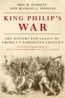 King Philip's War: The History and Legacy of America's Forgotten Conflict By Eric B. Schultz, Michael J. Tougias, Nathaniel Philbrick (Foreword by) Cover Image