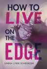 How to Live on the Edge By Sarah Lynn Scheerger Cover Image