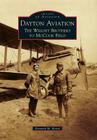 Dayton Aviation: The Wright Brothers to McCook Field (Images of Aviation) By Kenneth M. Keisel Cover Image