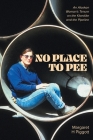 No Place to Pee: An Alaskan Woman's Tenure on the Klondike and the Pipeline Cover Image