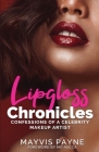 Lipgloss Chronicles: Confessions of a Celebrity Make-Up Artist Cover Image