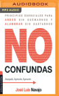 No Confundas: Principios Esenciales Para Arder Sin Quemarnos y Alumbrar Sin Gastarnos By Jose Luis Navajo, Jordi Varela (Read by) Cover Image