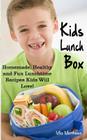 Kids Lunch Box: Homemade, Healthy and Fun Lunchtime Recipes Kids Will Love! By Mia Matthews Cover Image
