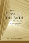 The Sense of the Faith in History: Its Sources, Reception, and Theology By John J. Burkhard Cover Image