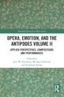 Opera, Emotion, and the Antipodes Volume II: Applied Perspectives: Compositions and Performances (Routledge Research in Music) Cover Image