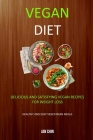 Vegan Diet: Delicious And Satisfying Vegan Recipes For Weight Loss (Healthy and Easy Vegetarian Meals) By Jan Chin Cover Image
