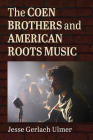 The Coen Brothers and American Roots Music By Jesse Gerlach Ulmer Cover Image