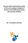 Parent-child relationship quality of life and coping strategies of mothers with differently abled and normal children By Chaudhary Shreya Cover Image