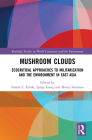 Mushroom Clouds: Ecocritical Approaches to Militarization and the Environment in East Asia (Routledge Studies in World Literatures and the Environment) Cover Image