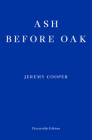 Ash Before Oak By Jeremy Cooper Cover Image
