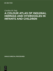 A Colour Atlas of Inguinal Hernias and Hydroceles in Infants and Children (Single Surgical Procedures #3) By Caroline M. Doig Cover Image