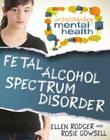 Fetal Alcohol Spectrum Disorder (Understanding Mental Health) Cover Image
