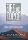 Fire and Forge: A Desert Railroad, a Wonder Metal, and the Making of an Aerospace Blacksmith Cover Image