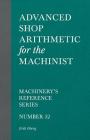 Advanced Shop Arithmetic for the Machinist - Machinery's Reference Series - Number 52 Cover Image
