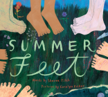 Summer Feet By Sheree Fitch, Carolyn Fisher (Illustrator) Cover Image