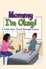 Mommy, I'm Okay: A Little Ones Travel Through Cancer By Melissa Sampson Cover Image