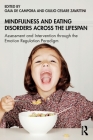 Mindfulness and Eating Disorders across the Lifespan: Assessment and Intervention through the Emotion Regulation Paradigm By Gaia de Campora (Editor), Giulio Cesare Zavattini (Editor) Cover Image