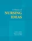 A History of Nursing Ideas By Linda C. Andrist, Patrice K. Nicholas, Karen Anne Wolf Cover Image