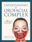 Understanding the Orofacial Complex: Muscle Manual By Kristie K. Gatto Ma CCC-Slp Com Cover Image