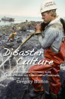 Disaster Culture: Knowledge and Uncertainty in the Wake of Human and Environmental Catastrophe Cover Image