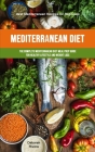 Mediterranean Diet: The Complete Mediterranean Diet Meal Prep Guide For Healthy Lifestyle And Weight Loss (Best Mediterranean Recipes For Cover Image