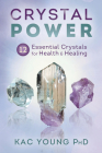 Crystal Power: 12 Essential Crystals for Health & Healing By Kac Young Cover Image