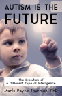 Autism Is the Future: The Evolution of a Different Type of Intelligence Cover Image