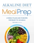 Alkaline Diet Meal Prep: 6 Weekly Plans and 75 Recipes for Ready-to-Go Meals By Terri Ward, MS, FNTP, CGP Cover Image