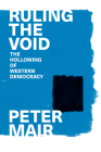 Ruling the Void: The Hollowing of Western Democracy By Peter Mair Cover Image