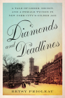 Diamonds and Deadlines: A Tale of Greed, Deceit, and a Female Tycoon in New York City’s Gilded Age By Betsy Prioleau Cover Image