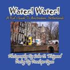 Water! Water! A Kid's Guide To Amsterdam. Netherlands By John D. Weigand (Photographer), Penelope Dyan Cover Image