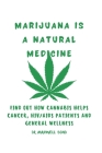 Marijuana Is a Natural Medicine: Find Out How Cannabis Helps Cancer, HIV/AIDS Patients and General Wellness Cover Image