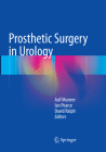 Prosthetic Surgery in Urology By Asif Muneer (Editor), Ian Pearce (Editor), David Ralph (Editor) Cover Image