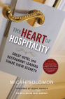 The Heart of Hospitality: Great Hotel and Restaurant Leaders Share Their Secrets Cover Image