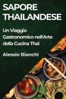 Sapore Thailandese: Un Viaggio Gastronomico nell'Arte della Cucina Thai By Alessio Bianchi Cover Image